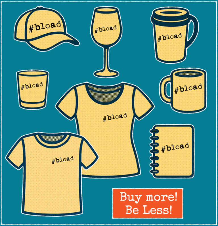 Retro-style graphic of various yellow #bload merchandise items — hat, wine glass, coffee mug, tumbler, lowball cup, notebook, and t-shirts — with a red banner reading ‘Buy more! Be Less!’