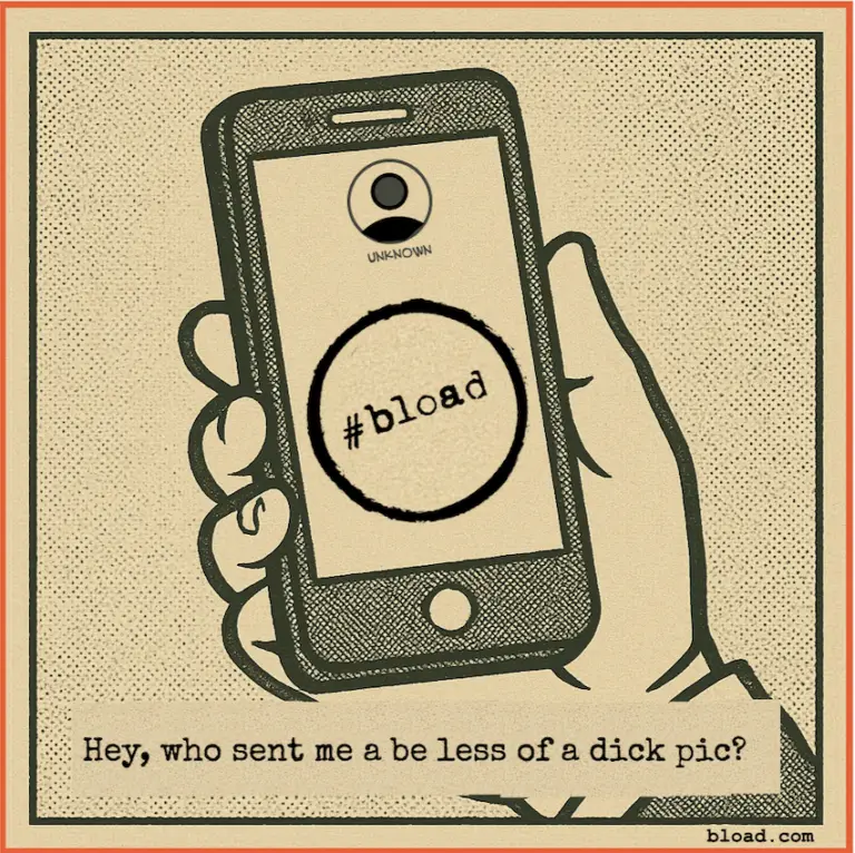Picture of phone screen with bload logo and caption under saying "Hey, Who sent me a be less of a d__ pic?"